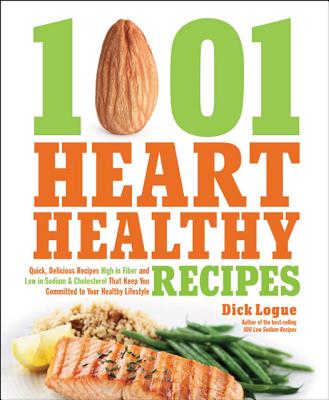1,001 Heart Healthy Recipes: Quick, Delicious Recipes High in Fiber and Low in Sodium and Cholesterol That Keep You Committed to Your Healthy Lifes