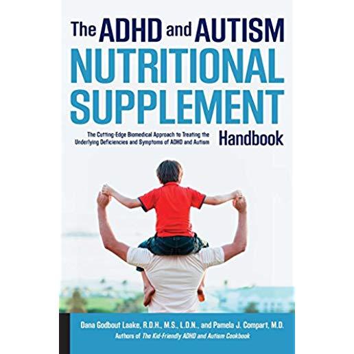 The ADHD and Autism Nutritional Supplement Handbook: The Cutting-Edge Biomedical Approach to Treating the Underlying Deficiencies and Symptoms of ADHD