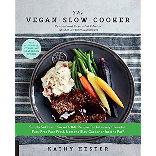 The Vegan Slow Cooker, Revised and Expanded: Simply Set It and Go with 160 Recipes for Intensely Flavorful, Fuss-Free Fare Fresh from the Slow Cooker