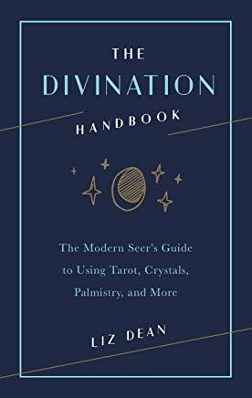 The Divination Handbook: The Modern Seer's Guide to Using Tarot, Crystals, Palmistry and More