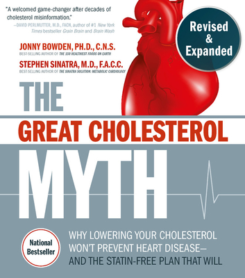 The Great Cholesterol Myth, Revised and Expanded: Why Lowering Your Cholesterol Won't Prevent Heart Disease--And the Statin-Free Plan That Will
