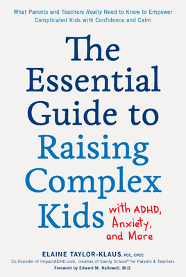 The Essential Guide to Raising Complex Kids with Adhd, Anxiety, and More: What Parents and Teachers Really Need to Know to Empower Complicated Kids wi