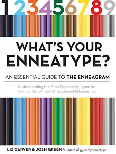 What's Your Enneatype? an Essential Guide to the Enneagram: Understanding the Nine Personality Types for Personal Growth and Strengthened Relationship