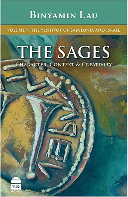 The Sages Volume V: The Yeshivot of Babylonia and Israel
