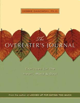 The Overeater's Journal: Exercises for the Heart, Mind, and Soul