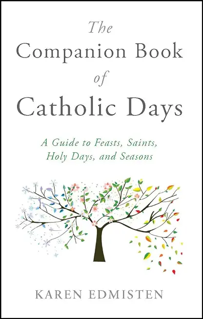 The Companion Book of Catholic Days: A Guide to Feasts, Saints, Holy Days, and Seasons