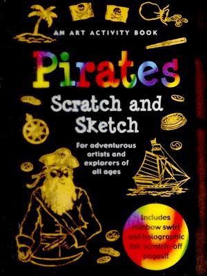 Pirates Scratch and Sketch: For Adventurous Artists and Explorers of All Ages [With Wooden Stylus]
