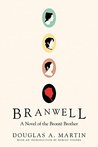 Branwell: A Novel of the BrontÃ« Brother
