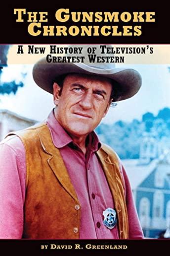 The Gunsmoke Chronicles: A New History of Television's Greatest Western (hardback)