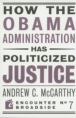 How the Obama Administration Has Politicized Justice: Reflections on Politics, Liberty, and the State