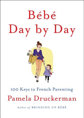 BÃ©bÃ© Day by Day: 100 Keys to French Parenting