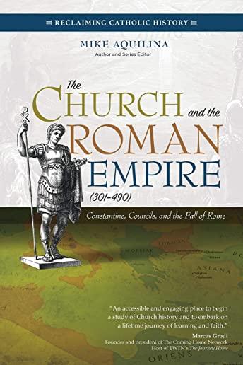 The Church and the Roman Empire (301-490): Constantine, Councils, and the Fall of Rome