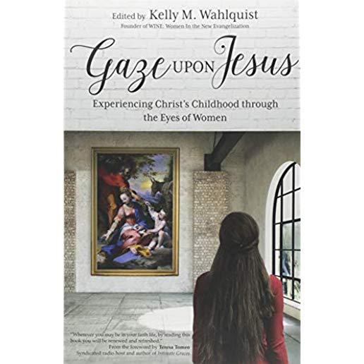 Gaze Upon Jesus: Experiencing Christ's Childhood Through the Eyes of Women