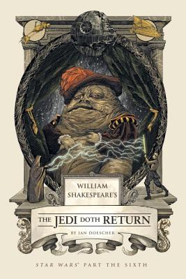 William Shakespeare's the Jedi Doth Return: Star Wars Part the Sixth