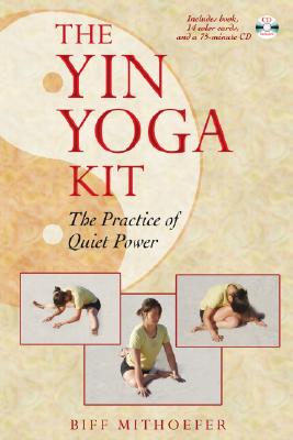The Yin Yoga Kit: The Practice of Quiet Power