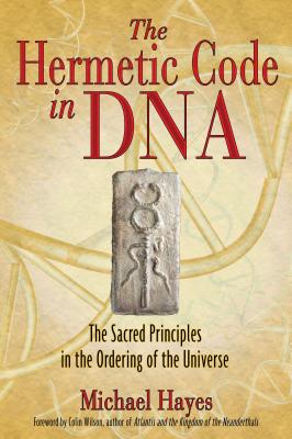 The Hermetic Code in DNA: The Sacred Principles in the Ordering of the Universe