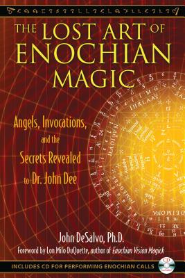 The Lost Art of Enochian Magic: Angels, Invocations, and the Secrets Revealed to Dr. John Dee [With CD (Audio)]