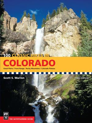 100 Classic Hikes in Colorado: Great Plains/Front Range/Rocky Mountains/Colorado Plateau