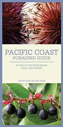 Pacific Coast Foraging Guide: 45 Wild Foods from Beach, Field, and Forest