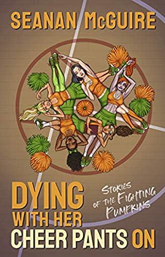Dying with Her Cheer Pants on: Stories of the Fighting Pumpkins