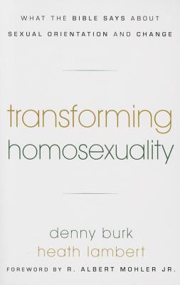 Transforming Homosexuality: What the Bible Says about Sexual Orientation and Change