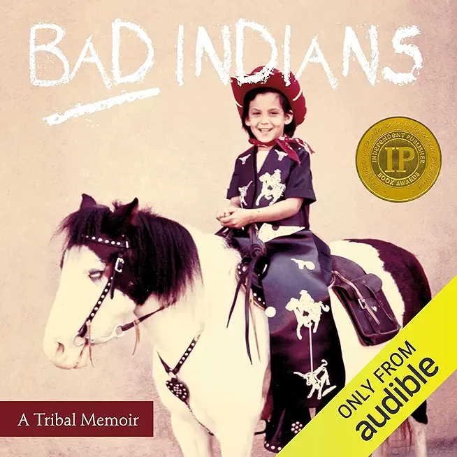 Bad Indians (Expanded Edition): A Tribal Memoir (10th Anniversary Edition)