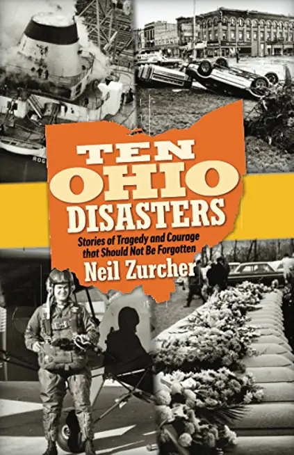 Ten Ohio Disasters: Stories of Tragedy and Courage That Should Not Be Forgotten