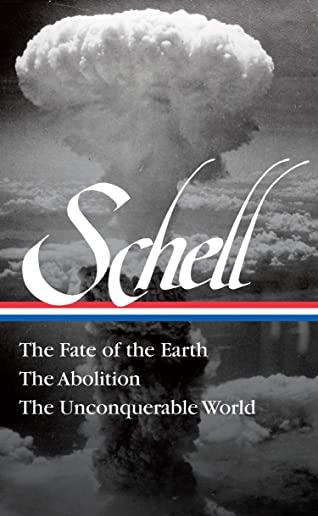 Jonathan Schell: The Fate of the Earth, the Abolition, the Unconquerable World (Loa#329)
