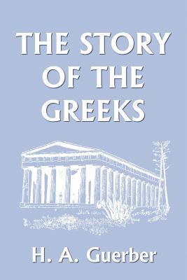 The Story of the Greeks (Yesterday's Classics)
