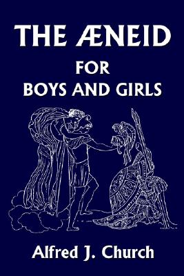 The Aeneid for Boys and Girls (Yesterday's Classics)