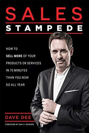 Sales Stampede: How to Sell More of Your Products or Services in 75 Minutes Than You Now Do All Year