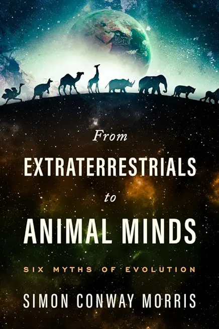 From Extraterrestrials to Animal Minds: Six Myths of Evolution