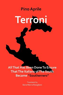 Terroni: All That Has Been Done to Ensure That the Italians of the South Became Southerners