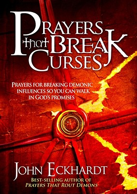 Prayers That Break Curses: Prayers for Breaking Demonic Influences So You Can Walk in God's Promises