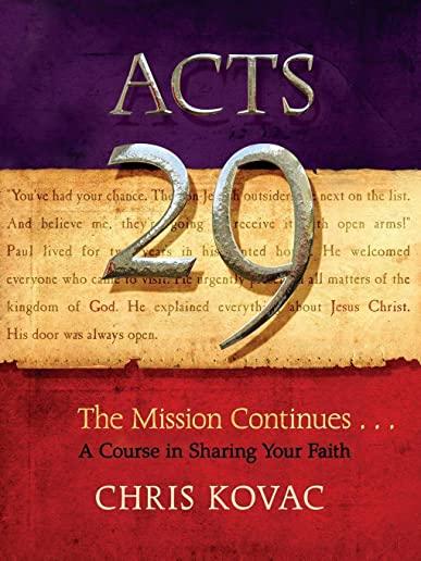 Acts 29: The Mission Continues . . . a Course in Sharing Your Faith