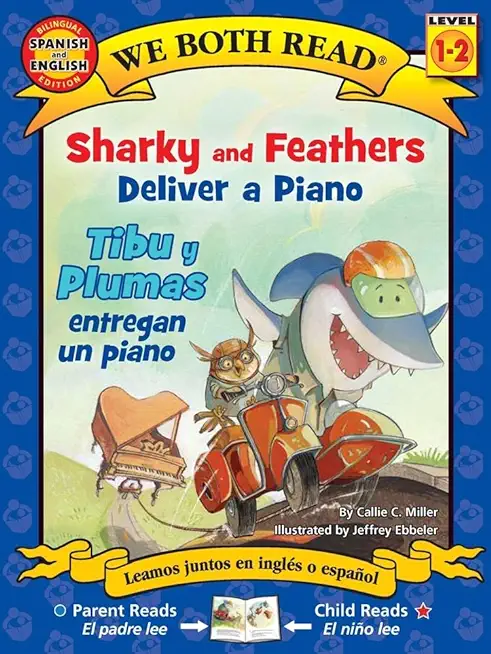 We Both Read: Sharky and Feathers Deliver a Piano / Tibu Y Plumas Entregan Un Piano (Bilingual in English and Spanish)