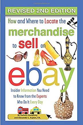 How and Where to Locate the Merchandise to Sell on Ebay: Insider Information You Need to Know from the Experts Who Do It Every Day Revised 2nd Edition