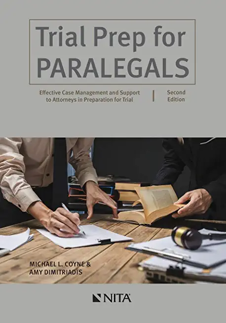 Trial Prep for Paralegals: Effective Case Management and Support to Attorneys in Preparation for Trial