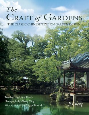 The Craft of Gardens: The Classic Chinese Text on Garden Design
