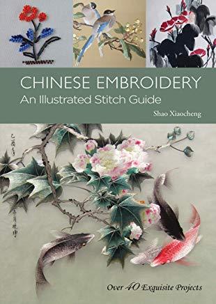 Chinese Embroidery: An Illustrated Stitch Guide - Over 40 Exquisite Projects