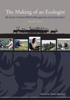 The Making of an Ecologist: My Career in Alaska Wildlife Management and Conservation