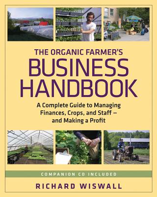 The Organic Farmer's Business Handbook: A Complete Guide to Managing Finances, Crops, and Staff - And Making a Profit [With CDROM]