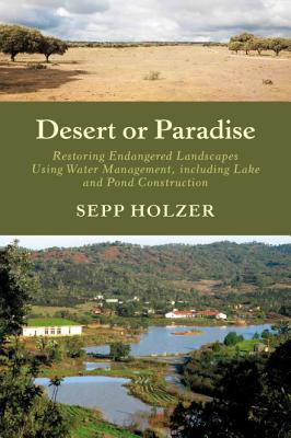 Desert or Paradise: Restoring Endangered Landscapes Using Water Management, Including Lake and Pond Construction