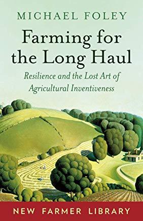 Farming for the Long Haul: Resilience and the Lost Art of Agricultural Inventiveness