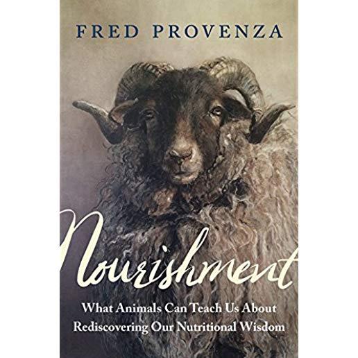 Nourishment: What Animals Can Teach Us about Rediscovering Our Nutritional Wisdom