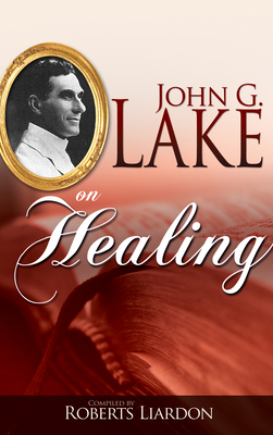 John G. Lake on Healing