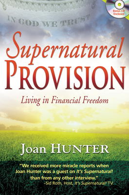 Supernatural Provision: Living in Financial Freedom [With CDROM]