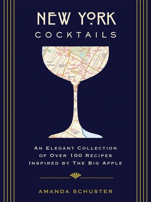 New York Cocktails: An Elegant Collection of Over 100 Recipes Inspired by the Big Apple