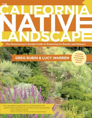 The California Native Landscape: The Homeowner's Design Guide to Restoring Its Beauty and Balance
