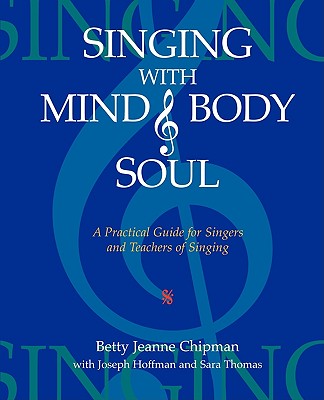 Singing with Mind, Body, and Soul: A Practical Guide for Singers and Teachers of Singing